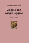 Viaggio con valigie leggere - paola mastroddi - 9788891095107