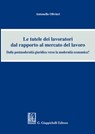 Le tutele dei lavoratori dal rapporto al mercato del lavoro - Olivieri Antonello - 9788892168640