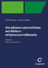 Decadenza e prescrizione nel diritto e nel processo tributario - e-Pub - Achille Benigni ; Rosario Maglio ; Massimo Basilavecchia - 9788892169715