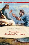 L'ABBANDONO ALLA DIVINA PROVVIDENZA - Jean-Pierre de Caussade - 9788892200029