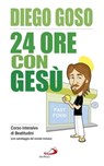 24 ore con Gesù. Corso intensivo di Beatitudini (con salvataggio del mondo incluso) - Diego Goso - 9788892202986
