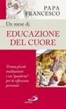 Un mese di educazione del cuore - Papa Francesco - 9788892203167