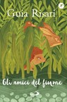Gli amici del fiume - Guia Risari - 9788892203914