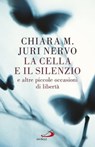 La cella e il silenzio - Chiara M. ; Juri Nervo - 9788892204300