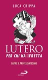 Lutero per chi ha fretta - Luca Crippa - 9788892204393
