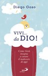 Vivi... da Dio! - Diego Goso - 9788892204782