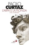 L'arpa e la fionda - Paolo Curtaz - 9788892205345