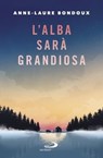L'alba sarà grandiosa - Anne Laure Bondoux - 9788892206564