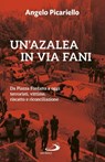 Un'azalea in via Fani - Angelo Picariello - 9788892208957