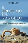 Il profumo del Vangelo - Diego Goso - 9788892209091