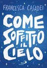 Come soffitto il cielo - Francesca Casadei - 9788892232235