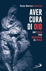 Aver cura di Dio - Paolo Marino Cattorini - 9788892232242