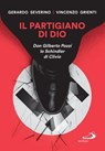 Il partigiano di Dio - Vincenzo Grienti ; Gerardo Severino - 9788892232761