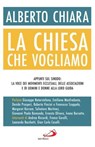 La Chiesa che vogliamo - Alberto Chiara - 9788892233294