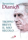 Troppo breve il mio secolo - Severino Dianich - 9788892233768