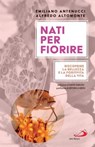 Nati per fiorire - Alfredo Altomonte ; Emiliano Antenucci - 9788892233805