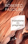 Iniziazione alla preghiera - Roberto Pasolini - 9788892233935