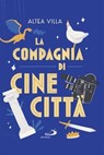 La compagnia di Cinecittà - Altea Villa - 9788892234031