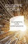 La preghiera come contemplazione - Giuseppe Forlai - 9788892234086