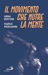 Il movimento che nutre la mente - Anna Bertoni ; Marco Piergianni - 9788892234345
