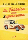 La fabbrica della Supercrema - Luigi Ballerini - 9788892234406