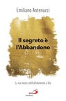 Il segreto è l'abbandono - Emiliano Antenucci - 9788892235076