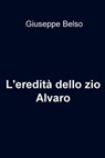 L'eredità dello zio Alvaro - giuseppe belso - 9788892304338