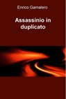 Assassinio in duplicato - Enrico Gamalero - 9788892333574