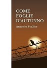 Come foglie d'autunno - Antonio Scalise - 9788892396579