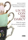 Un tè con Mr Darcy - Silvia Casini ; Raffaella Fenoglio ; Francesco Pasqua - 9788892780125