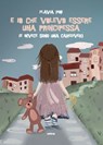 E io che volevo essere una principessa - Flavia Pini - 9788892785441