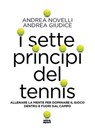 I sette principi del tennis - Andrea Novelli ; Andrea Giudice - 9788892785939