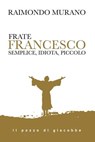 Frate Francesco - Raimondo Murano - 9788892871359