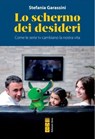 Lo schermo dei desideri - Stefania Garassini - 9788892982987