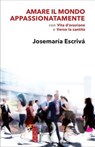 Amare il mondo appassionatamente - Josemaría Escrivá - 9788892984875