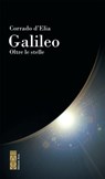 Galileo, oltre le stelle - Corrado D'Elia - 9788892986893