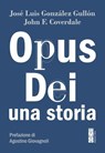 Opus Dei - José Luis González Gullón ; John F. Coverdale - 9788892987166