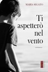 Ti aspetterò nel vento - Maria Segato - 9788892987678