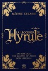 La leggenda di Hyrule - Mélysie Delaine - 9788893084482