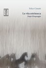 La vita estrinseca. Dopo il linguaggio - Felice Cimatti - 9788893141871
