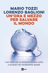 UN’ORA E MEZZO PER SALVARE IL MONDO - Mario Tozzi ; Lorenzo Baglioni - 9788893161343