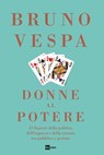 DONNE AL POTERE - Bruno Vespa - 9788893161589
