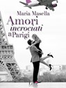 Amori incrociati a Parigi - Maria Masella - 9788893230049