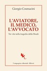 L'aviatore, il medico, l'avvocato - Giorgio Cosmacini - 9788893234894