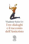 I tre dialoghi e il racconto dell'Anticristo - Vladimir Sergeevič Solov’ëv - 9788893252997