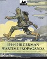 1914-1918 German Wartime Propaganda - Luca Stefano Cristini - 9788893272810