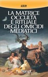 La matrice occulta e rituale degli omicidi mediatici - Aurum - 9788893401937