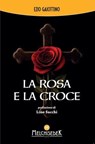 La rosa e la croce - Ezio Gaiottino - 9788893401944