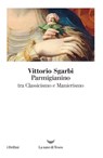 Parmigianino - Vittorio Sgarbi - 9788893440608
