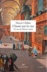 Classici per la vita - Nuccio Ordine - 9788893440691